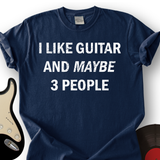 I Like Guitar and Maybe 3 People T-Shirt