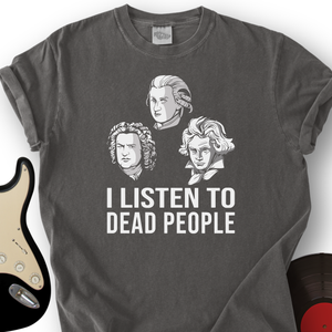 I Listen To Dead People T-Shirt
