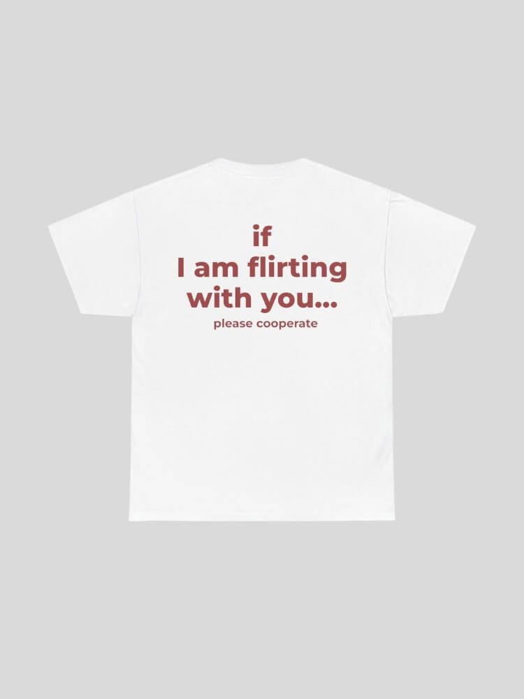 If I Am Flirting With You Tee