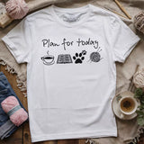 Plan For Today T-shirt