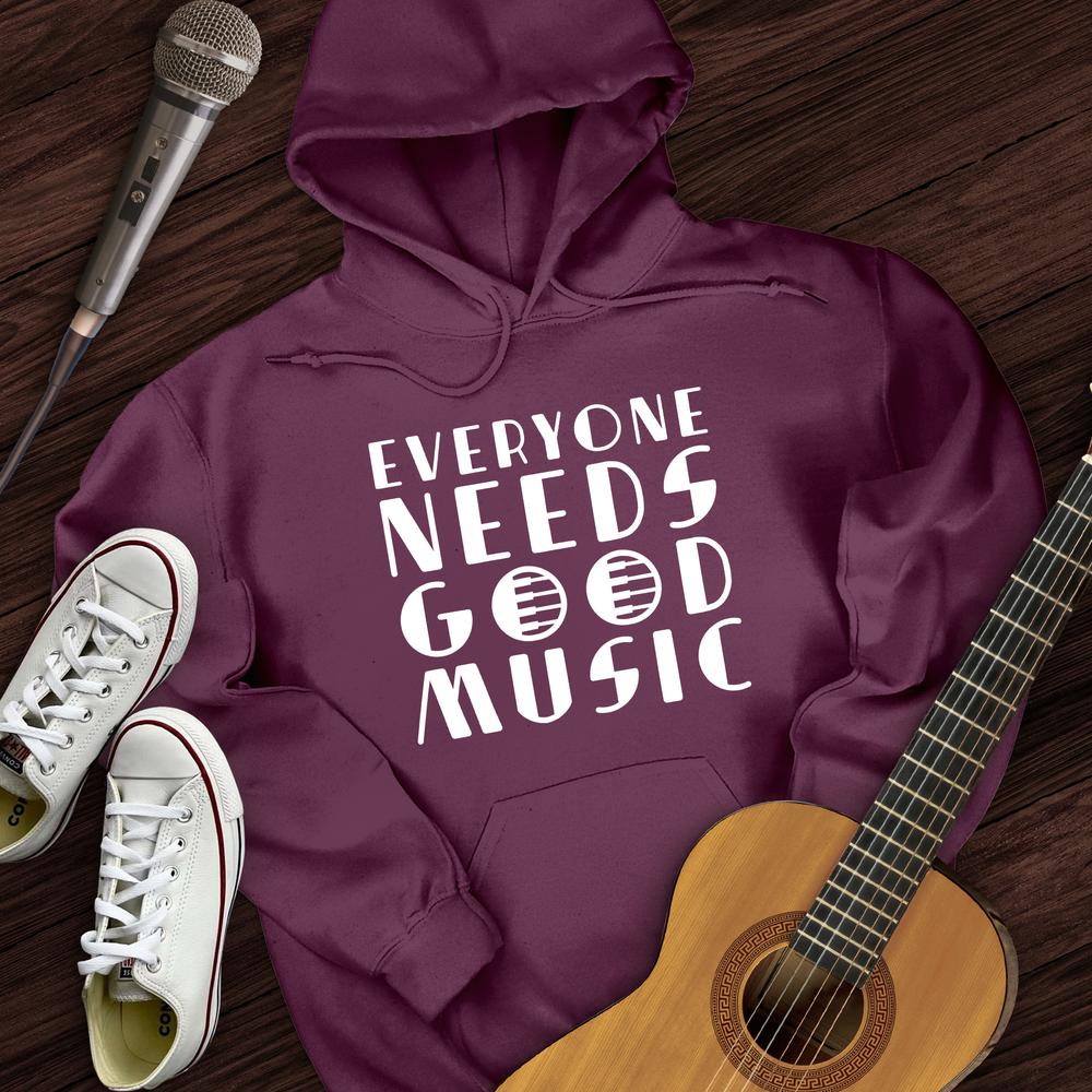 Everyone Needs Good Music Hoodie
