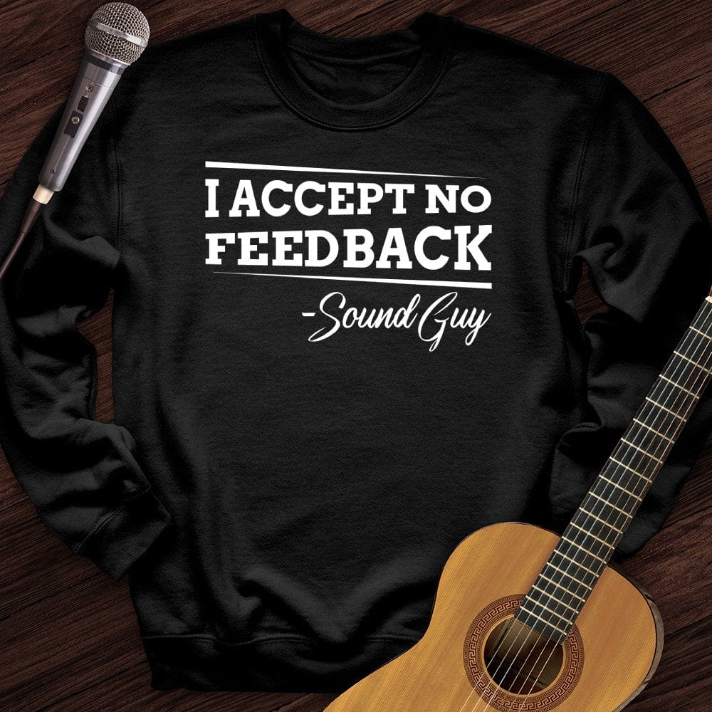 I Accept No Feedback Crewneck